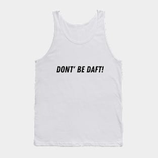 Don't Be Daft! Tank Top